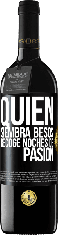 «Quien siembra besos, recoge noches de pasión» Edición RED MBE Reserva