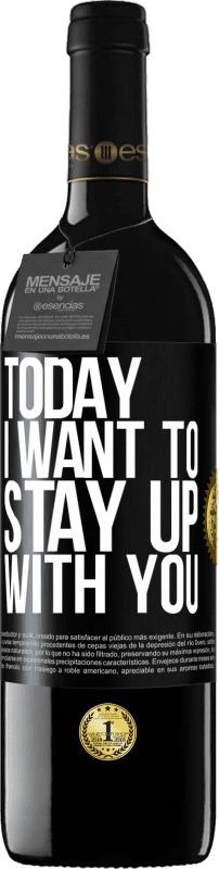 39,95 € | Red Wine RED Edition MBE Reserve Today I want to stay up with you Black Label. Customizable label Reserve 12 Months Harvest 2014 Tempranillo