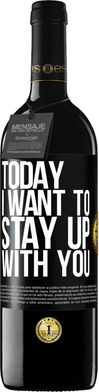 39,95 € Free Shipping | Red Wine RED Edition MBE Reserve Today I want to stay up with you Black Label. Customizable label Reserve 12 Months Harvest 2016 Tempranillo