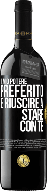 39,95 € | Vino rosso Edizione RED MBE Riserva Il mio potere preferito è riuscire a stare con te Etichetta Nera. Etichetta personalizzabile Riserva 12 Mesi Raccogliere 2016 Tempranillo