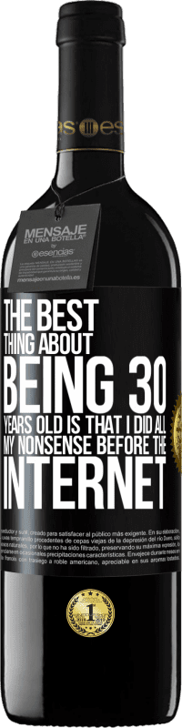 39,95 € | Красное вино Издание RED MBE Бронировать Лучшее в 30-летнем возрасте - это то, что я делал всю ерунду перед Интернетом Черная метка. Настраиваемая этикетка Бронировать 12 Месяцы Урожай 2014 Tempranillo