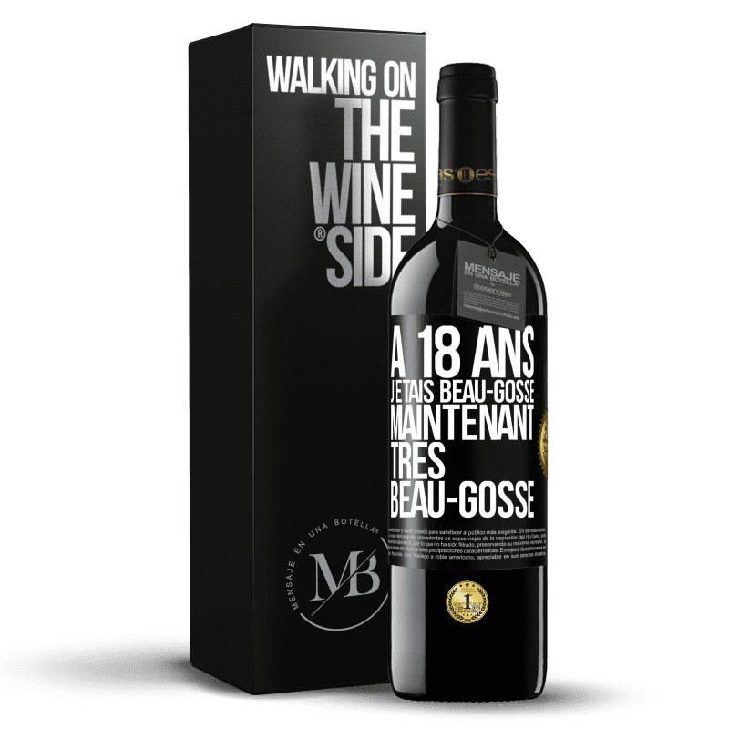 39,95 € Envoi gratuit | Vin rouge Édition RED MBE Réserve À 18 ans j'étais beau-gosse. Maintenant très beau-gosse Étiquette Noire. Étiquette personnalisable Réserve 12 Mois Récolte 2015 Tempranillo