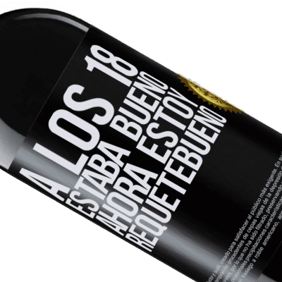 Expresiones Únicas y Personales. «A los 18 estaba bueno. Ahora estoy requetebueno» Edición RED MBE Reserva