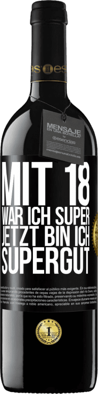 39,95 € | Rotwein RED Ausgabe MBE Reserve Mit 18 war ich super. Jetzt bin ich supergut Schwarzes Etikett. Anpassbares Etikett Reserve 12 Monate Ernte 2014 Tempranillo