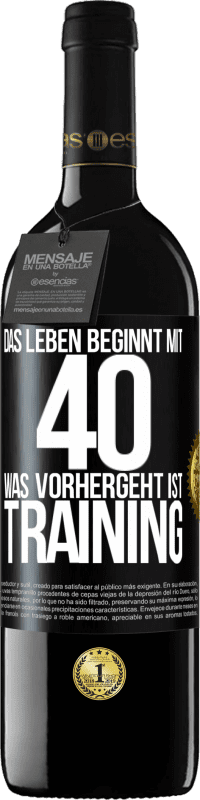 39,95 € | Rotwein RED Ausgabe MBE Reserve Das Leben beginnt mit 40. Was vorhergeht ist Training Schwarzes Etikett. Anpassbares Etikett Reserve 12 Monate Ernte 2014 Tempranillo