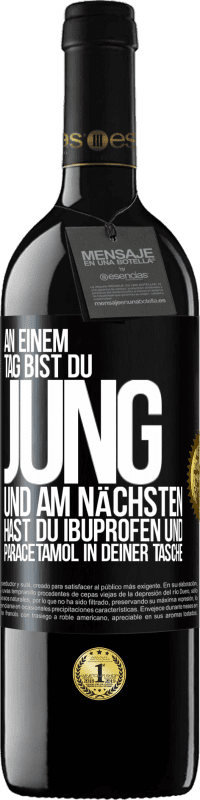 39,95 € Kostenloser Versand | Rotwein RED Ausgabe MBE Reserve An einem Tag bist du jung und am nächsten hast du Ibuprofen und Paracetamol in deiner Tasche Schwarzes Etikett. Anpassbares Etikett Reserve 12 Monate Ernte 2015 Tempranillo