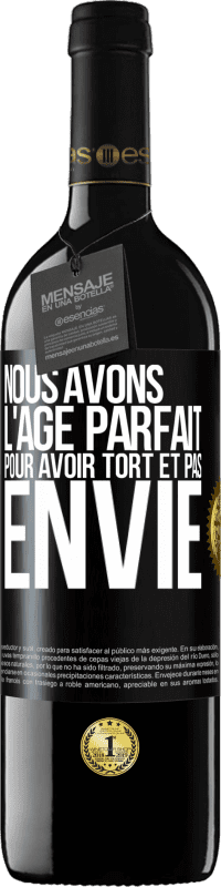 39,95 € | Vin rouge Édition RED MBE Réserve Nous avons l'âge parfait pour avoir tort et pas envie Étiquette Noire. Étiquette personnalisable Réserve 12 Mois Récolte 2015 Tempranillo