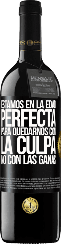 39,95 € Envío gratis | Vino Tinto Edición RED MBE Reserva Estamos en la edad perfecta, para quedarnos con la culpa, no con las ganas Etiqueta Negra. Etiqueta personalizable Reserva 12 Meses Cosecha 2016 Tempranillo