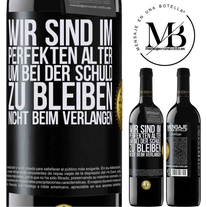 39,95 € Kostenloser Versand | Rotwein RED Ausgabe MBE Reserve Wir sind im perfekten Alter, um Schuldgefühle zu haben, nicht Verlangen Schwarzes Etikett. Anpassbares Etikett Reserve 12 Monate Ernte 2014 Tempranillo