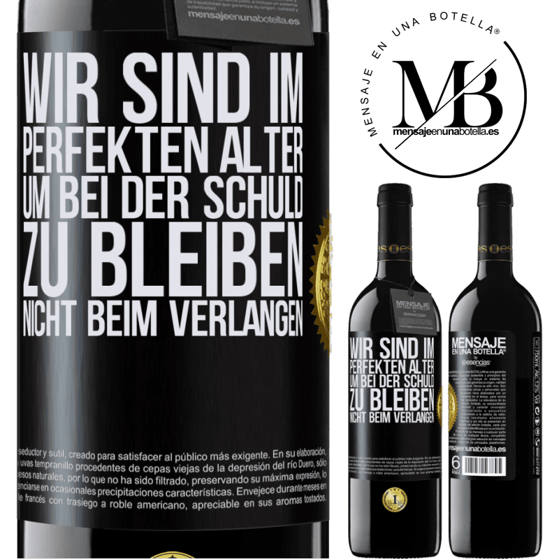 39,95 € Kostenloser Versand | Rotwein RED Ausgabe MBE Reserve Wir sind im perfekten Alter, um Schuldgefühle zu haben, nicht Verlangen Schwarzes Etikett. Anpassbares Etikett Reserve 12 Monate Ernte 2016 Tempranillo