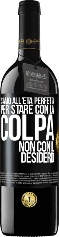 39,95 € Spedizione Gratuita | Vino rosso Edizione RED MBE Riserva Siamo all'età perfetta, per stare con la colpa, non con il desiderio Etichetta Nera. Etichetta personalizzabile Riserva 12 Mesi Raccogliere 2016 Tempranillo