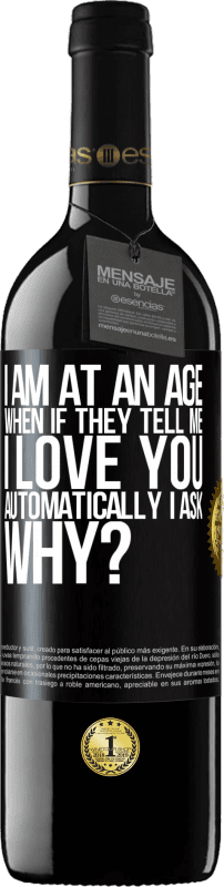 39,95 € | Red Wine RED Edition MBE Reserve I am at an age when if they tell me, I love you automatically I ask, why? Black Label. Customizable label Reserve 12 Months Harvest 2014 Tempranillo