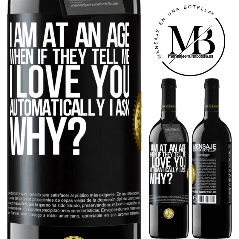 24,95 € Free Shipping | Red Wine RED Edition Crianza 6 Months I am at an age when if they tell me, I love you automatically I ask, why? Black Label. Customizable label Aging in oak barrels 6 Months Harvest 2019 Tempranillo