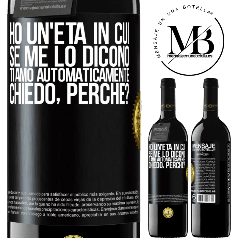 39,95 € Spedizione Gratuita | Vino rosso Edizione RED MBE Riserva Ho un'età in cui, se me lo dicono, ti amo automaticamente, chiedo, perché? Etichetta Nera. Etichetta personalizzabile Riserva 12 Mesi Raccogliere 2015 Tempranillo