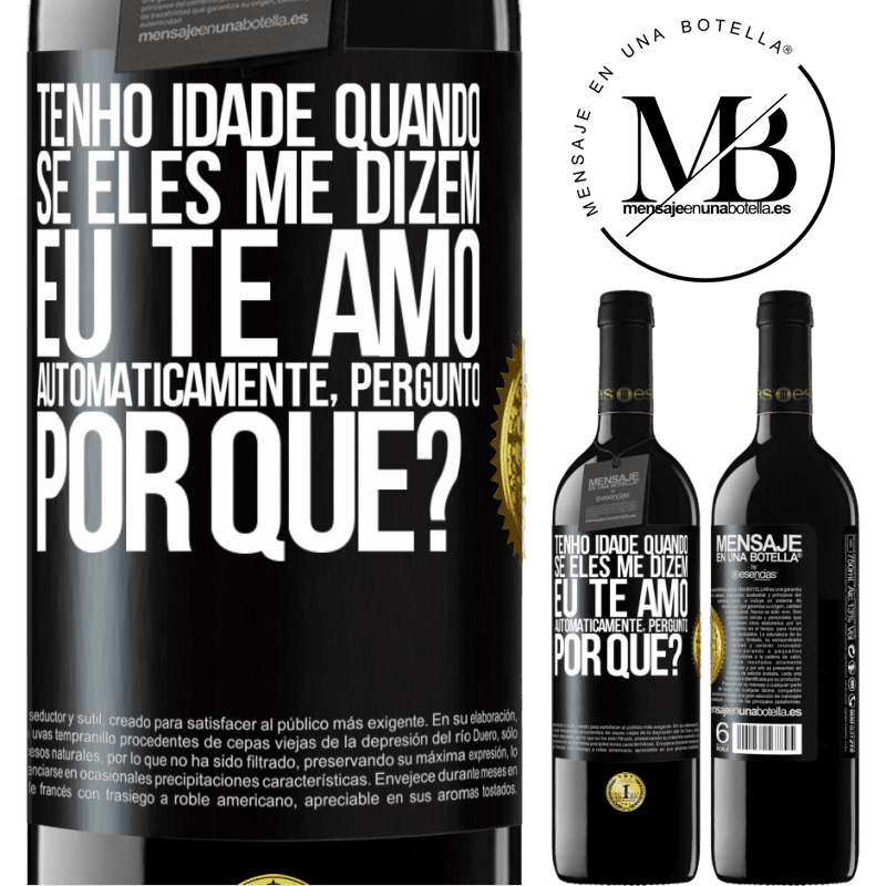 39,95 € Envio grátis | Vinho tinto Edição RED MBE Reserva Tenho idade quando, se eles me dizem, eu te amo automaticamente, pergunto, por quê? Etiqueta Preta. Etiqueta personalizável Reserva 12 Meses Colheita 2015 Tempranillo