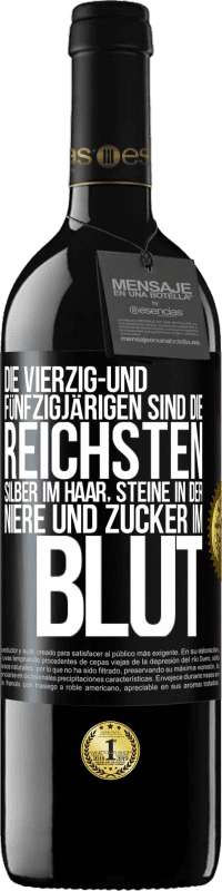 39,95 € | Rotwein RED Ausgabe MBE Reserve Die Vierzig- und Fünfzigjärigen sind die reichsten, Silber im Haar, Steine in der Niere und Zucker im Blut Schwarzes Etikett. Anpassbares Etikett Reserve 12 Monate Ernte 2015 Tempranillo