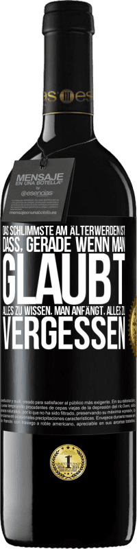 39,95 € | Rotwein RED Ausgabe MBE Reserve Das Schlimmste am Älterwerden ist, dass, gerade wenn man glaubt, alles zu wissen, man anfängt, alles zu vergessen Schwarzes Etikett. Anpassbares Etikett Reserve 12 Monate Ernte 2016 Tempranillo