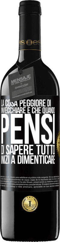 «La cosa peggiore di invecchiare è che quando pensi di sapere tutto, inizi a dimenticare» Edizione RED MBE Riserva