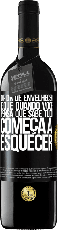 39,95 € | Vinho tinto Edição RED MBE Reserva O pior de envelhecer é que, quando você pensa que sabe tudo, começa a esquecer Etiqueta Preta. Etiqueta personalizável Reserva 12 Meses Colheita 2016 Tempranillo