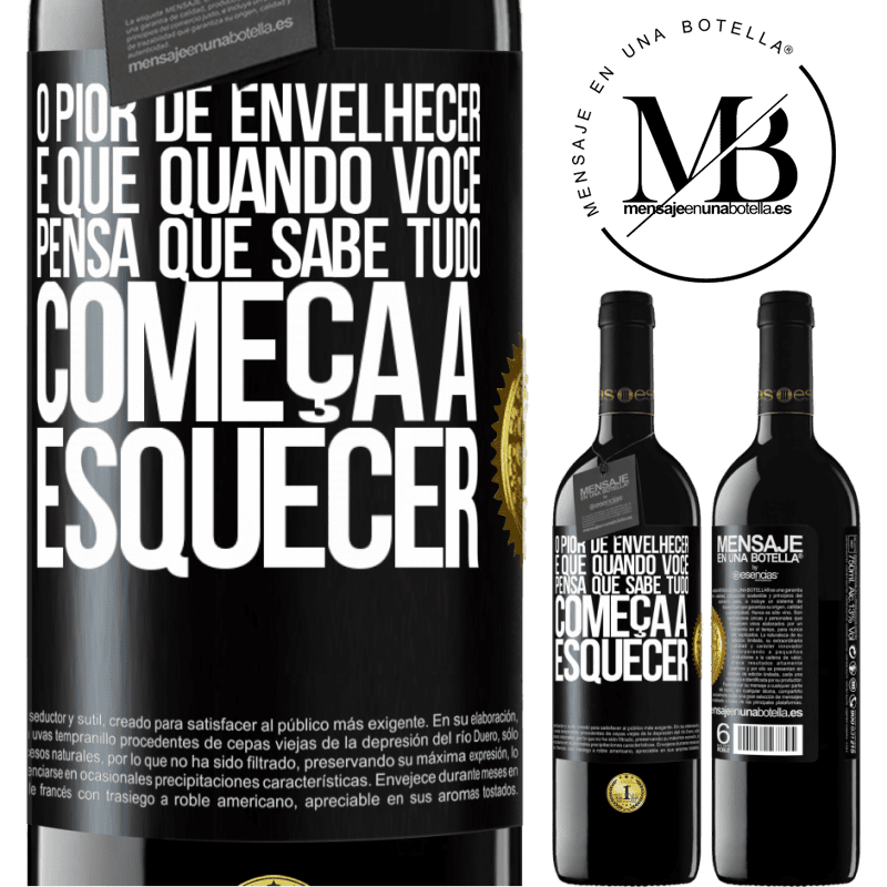 39,95 € Envio grátis | Vinho tinto Edição RED MBE Reserva O pior de envelhecer é que, quando você pensa que sabe tudo, começa a esquecer Etiqueta Preta. Etiqueta personalizável Reserva 12 Meses Colheita 2015 Tempranillo