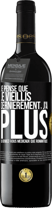 39,95 € | Vin rouge Édition RED MBE Réserve Je pense que je vieillis. Dernièrement, j'ai plus de rendez-vous médicaux que romantiques Étiquette Noire. Étiquette personnalisable Réserve 12 Mois Récolte 2015 Tempranillo