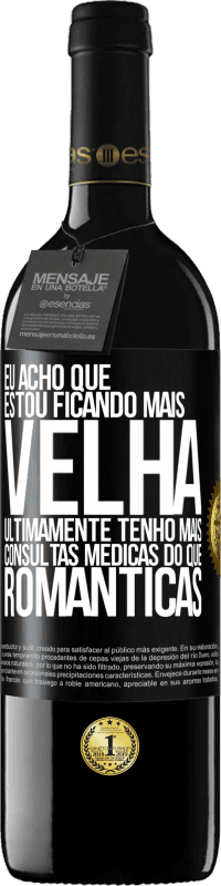 «Eu acho que estou ficando mais velha. Ultimamente tenho mais consultas médicas do que românticas» Edição RED MBE Reserva