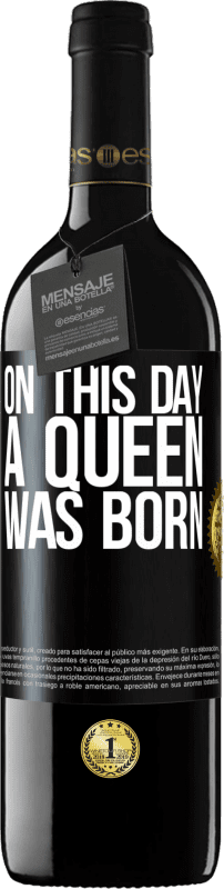 39,95 € | Red Wine RED Edition MBE Reserve On this day a queen was born Black Label. Customizable label Reserve 12 Months Harvest 2014 Tempranillo