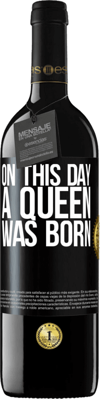 39,95 € | Red Wine RED Edition MBE Reserve On this day a queen was born Black Label. Customizable label Reserve 12 Months Harvest 2015 Tempranillo