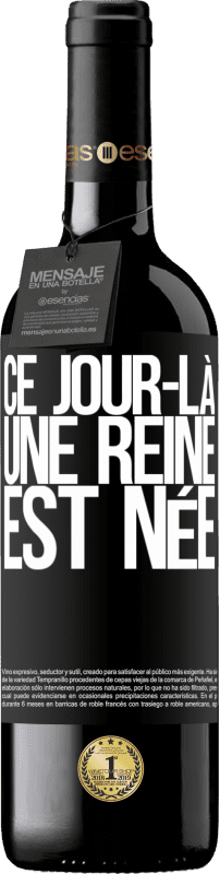 39,95 € | Vin rouge Édition RED MBE Réserve Ce jour-là, une reine est née Étiquette Noire. Étiquette personnalisable Réserve 12 Mois Récolte 2015 Tempranillo