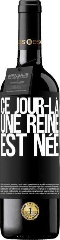 39,95 € Envoi gratuit | Vin rouge Édition RED MBE Réserve Ce jour-là, une reine est née Étiquette Noire. Étiquette personnalisable Réserve 12 Mois Récolte 2016 Tempranillo