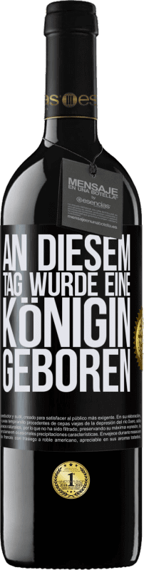 39,95 € | Rotwein RED Ausgabe MBE Reserve An diesem Tag wurde eine Königin geboren Schwarzes Etikett. Anpassbares Etikett Reserve 12 Monate Ernte 2015 Tempranillo