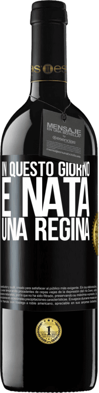 39,95 € | Vino rosso Edizione RED MBE Riserva In questo giorno è nata una regina Etichetta Nera. Etichetta personalizzabile Riserva 12 Mesi Raccogliere 2015 Tempranillo