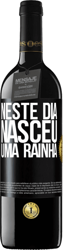 39,95 € Envio grátis | Vinho tinto Edição RED MBE Reserva Neste dia nasceu uma rainha Etiqueta Preta. Etiqueta personalizável Reserva 12 Meses Colheita 2016 Tempranillo