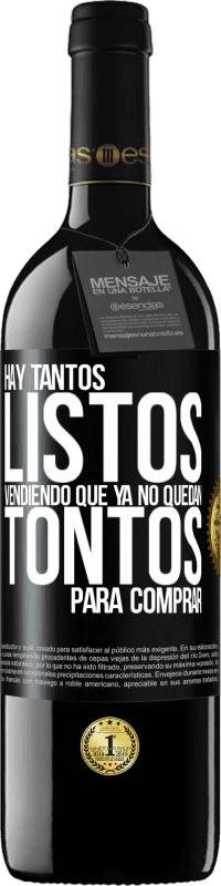 39,95 € | Vino Tinto Edición RED MBE Reserva Hay tantos listos vendiendo que ya no quedan tontos para comprar Etiqueta Negra. Etiqueta personalizable Reserva 12 Meses Cosecha 2015 Tempranillo