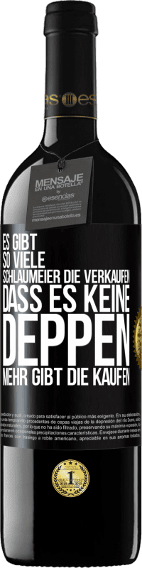 39,95 € | Rotwein RED Ausgabe MBE Reserve Es gibt so viele Schlaumeier, die verkaufen, dass es keine Deppen mehr gibt, die kaufen. Schwarzes Etikett. Anpassbares Etikett Reserve 12 Monate Ernte 2015 Tempranillo