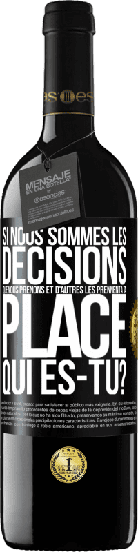 39,95 € | Vin rouge Édition RED MBE Réserve Si nous sommes les décisions que nous prenons et d'autres les prennent à ta place, qui es-tu? Étiquette Noire. Étiquette personnalisable Réserve 12 Mois Récolte 2015 Tempranillo