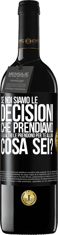 Spedizione Gratuita | Vino rosso Edizione RED MBE Riserva Se noi siamo le decisioni che prendiamo e gli altri le prendono per te, allora cosa sei? Etichetta Nera. Etichetta personalizzabile Riserva 12 Mesi Raccogliere 2014 Tempranillo