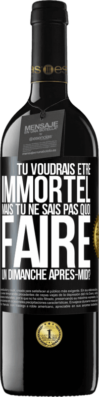 39,95 € Envoi gratuit | Vin rouge Édition RED MBE Réserve Tu voudrais être immortel, mais tu ne sais pas quoi faire un dimanche après-midi Étiquette Noire. Étiquette personnalisable Réserve 12 Mois Récolte 2016 Tempranillo