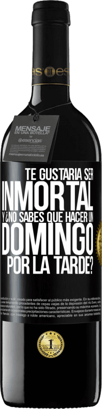 39,95 € | Vino Tinto Edición RED MBE Reserva Te gustaría ser inmortal y ¿no sabes qué hacer un domingo por la tarde? Etiqueta Negra. Etiqueta personalizable Reserva 12 Meses Cosecha 2015 Tempranillo