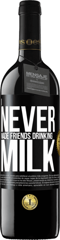 39,95 € | Red Wine RED Edition MBE Reserve I never made friends drinking milk Black Label. Customizable label Reserve 12 Months Harvest 2014 Tempranillo