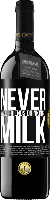 39,95 € Free Shipping | Red Wine RED Edition MBE Reserve I never made friends drinking milk Black Label. Customizable label Reserve 12 Months Harvest 2016 Tempranillo