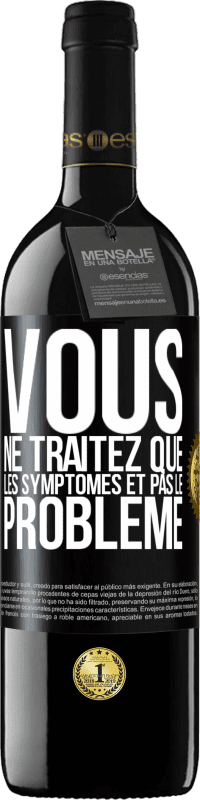 Envoi gratuit | Vin rouge Édition RED MBE Réserve Vous ne traitez que les symptômes et pas le problème Étiquette Noire. Étiquette personnalisable Réserve 12 Mois Récolte 2014 Tempranillo