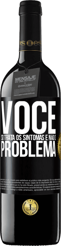 39,95 € Envio grátis | Vinho tinto Edição RED MBE Reserva Você só trata os sintomas e não o problema Etiqueta Preta. Etiqueta personalizável Reserva 12 Meses Colheita 2014 Tempranillo