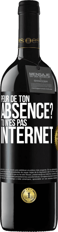 Envoi gratuit | Vin rouge Édition RED MBE Réserve Peur de ton absence? Tu n'es pas Internet Étiquette Noire. Étiquette personnalisable Réserve 12 Mois Récolte 2014 Tempranillo