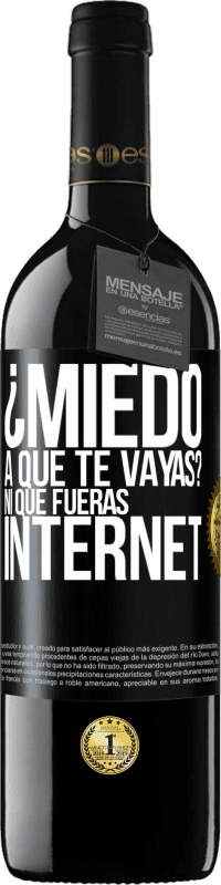 «¿Miedo a que te vayas? Ni que fueras internet» Edición RED MBE Reserva