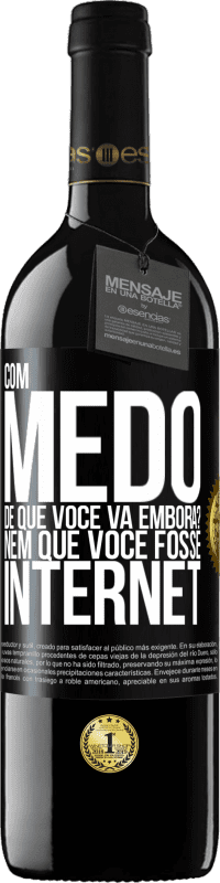 Envio grátis | Vinho tinto Edição RED MBE Reserva Com medo de que você vá embora? Nem que você fosse internet Etiqueta Preta. Etiqueta personalizável Reserva 12 Meses Colheita 2014 Tempranillo