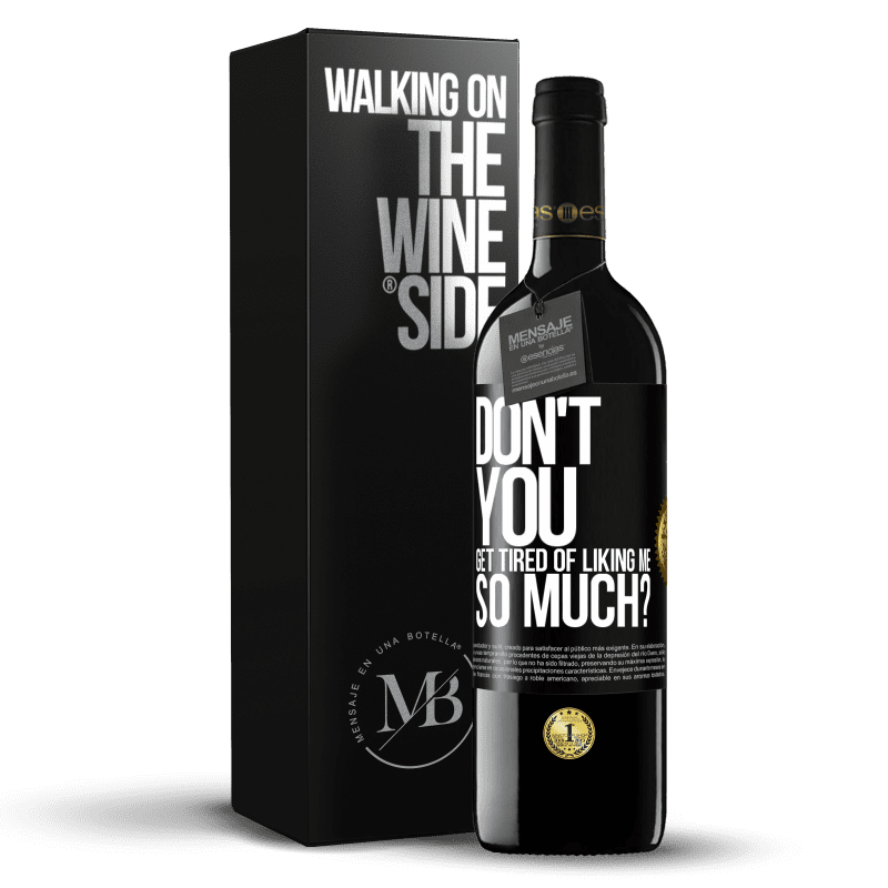 39,95 € Free Shipping | Red Wine RED Edition MBE Reserve Don't you get tired of liking me so much? Black Label. Customizable label Reserve 12 Months Harvest 2014 Tempranillo