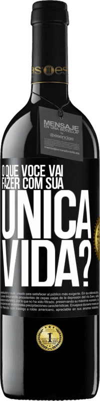 Envio grátis | Vinho tinto Edição RED MBE Reserva O que você vai fazer com sua única vida? Etiqueta Preta. Etiqueta personalizável Reserva 12 Meses Colheita 2014 Tempranillo