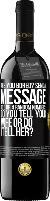 «Are you bored Send a message to 3 or 4 random numbers: Do you tell your wife or do I tell her?» RED Edition MBE Reserve