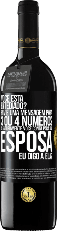 39,95 € Envio grátis | Vinho tinto Edição RED MBE Reserva Você está entediado Envie uma mensagem para 3 ou 4 números aleatoriamente: Você conta para sua esposa ou eu digo a ela? Etiqueta Preta. Etiqueta personalizável Reserva 12 Meses Colheita 2016 Tempranillo